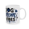 Dog Mom Vibes Dog Lover Mug – Dog Quote Coffee Mug – 11oz/15oz Ceramic Mug