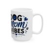 Dog Mom Vibes Dog Lover Mug – Dog Quote Coffee Mug – 11oz/15oz Ceramic Mug