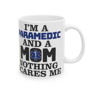 I’m A PARAMEDIC And A MOM Nothing Scares Me– Medical Coffee Mug – 11oz/15oz Ceramic Mug - 4066_0_right.jpg I'm A PARAMEDIC And A MOM Nothing Scares Me– Medical Coffee Mug – 11oz/15oz Ceramic Mug