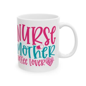Nurse Mother Coffee Lover – Medical Coffee Mug – 11oz/15oz Ceramic Mug - 4382_0_right.jpg Nurse Mother Coffee Lover – Medical Coffee Mug – 11oz/15oz Ceramic Mug