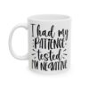 I Had My Patience Tested I’m Negative Mug – Funny Sarcastic Coffee Mug – 11oz/15oz Ceramic Mug - 9676_1_left.jpg I Had My Patience Tested I'm Negative Mug – Funny Sarcastic Coffee Mug – 11oz/15oz Ceramic Mug