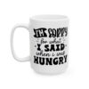 I'm Sorry for What I Said When I Was Hungry Mug – Funny Sarcastic Coffee Mug – 11oz/15oz Ceramic Mug