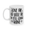 Love Me or Hate Me I’m Still Gonna Shine Mug – Funny Sarcastic Coffee Mug – 11oz/15oz Ceramic Mug - 9696_1_left.jpg Love Me or Hate Me I'm Still Gonna Shine Mug – Funny Sarcastic Coffee Mug – 11oz/15oz Ceramic Mug