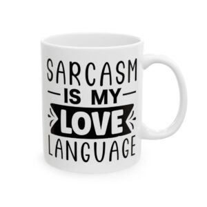 Sarcasm Is My Love Language Mug – Funny Sarcastic Coffee Mug – 11oz/15oz Ceramic Mug - 9704_0_right.jpg Sarcasm Is My Love Language Mug – Funny Sarcastic Coffee Mug – 11oz/15oz Ceramic Mug