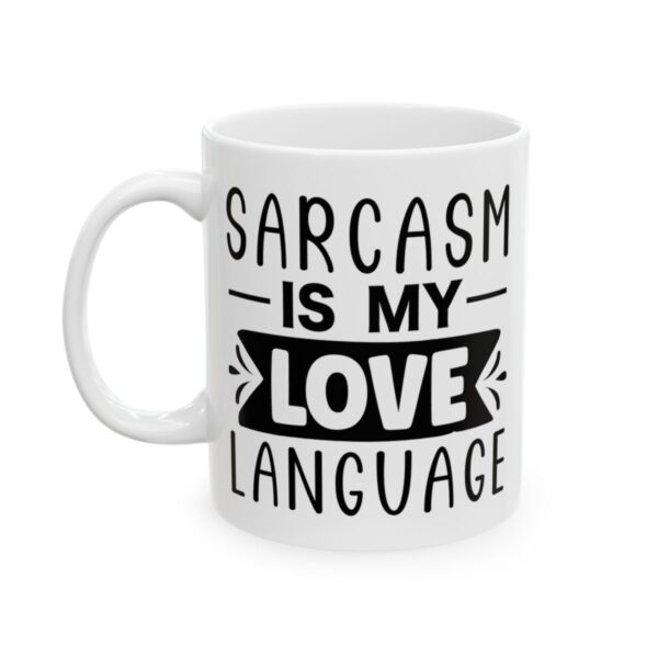 Sarcasm Is My Love Language Mug – Funny Sarcastic Coffee Mug – 11oz/15oz Ceramic Mug - 9704_1_left.jpg Sarcasm Is My Love Language Mug – Funny Sarcastic Coffee Mug – 11oz/15oz Ceramic Mug