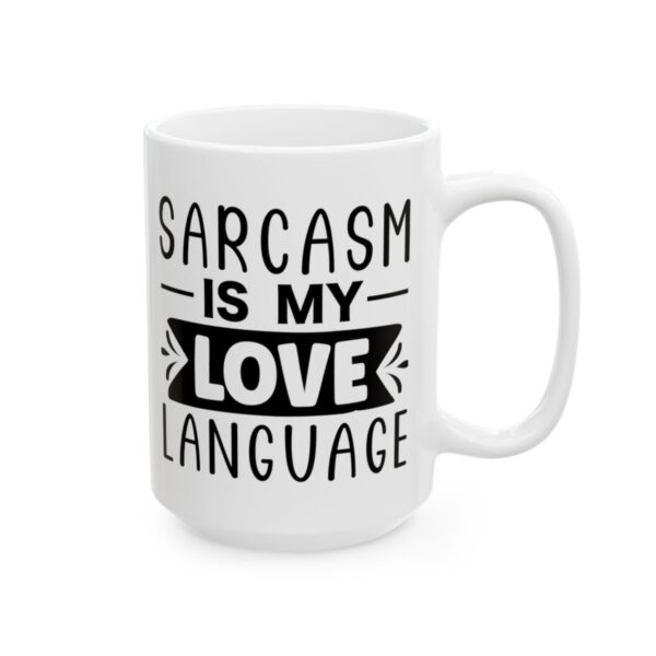 Sarcasm Is My Love Language Mug – Funny Sarcastic Coffee Mug – 11oz/15oz Ceramic Mug - 9704_2_right.jpg Sarcasm Is My Love Language Mug – Funny Sarcastic Coffee Mug – 11oz/15oz Ceramic Mug