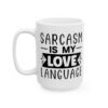 Sarcasm Is My Love Language Mug – Funny Sarcastic Coffee Mug – 11oz/15oz Ceramic Mug - 9704_3_left.jpg Sarcasm Is My Love Language Mug – Funny Sarcastic Coffee Mug – 11oz/15oz Ceramic Mug