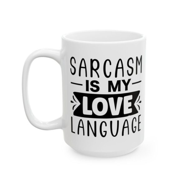 Sarcasm Is My Love Language Mug – Funny Sarcastic Coffee Mug – 11oz/15oz Ceramic Mug - 9704_3_left.jpg Sarcasm Is My Love Language Mug – Funny Sarcastic Coffee Mug – 11oz/15oz Ceramic Mug