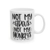 Not My Circus Not My Monkeys Mug – Funny Sarcastic Coffee Mug – 11oz/15oz Ceramic Mug - 9712_0_right.jpg Not My Circus Not My Monkeys Mug – Funny Sarcastic Coffee Mug – 11oz/15oz Ceramic Mug