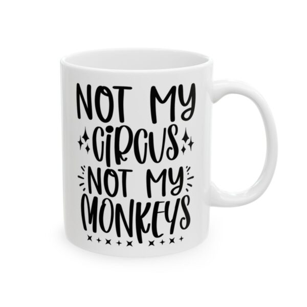 Not My Circus Not My Monkeys Mug – Funny Sarcastic Coffee Mug – 11oz/15oz Ceramic Mug - 9712_0_right.jpg Not My Circus Not My Monkeys Mug – Funny Sarcastic Coffee Mug – 11oz/15oz Ceramic Mug