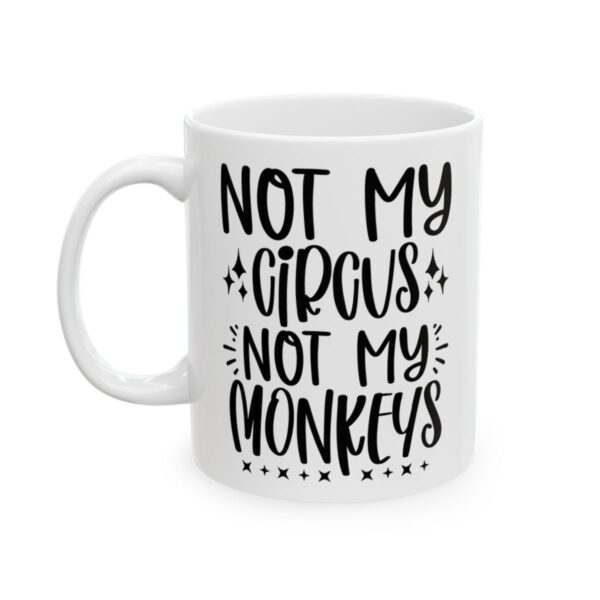 Not My Circus Not My Monkeys Mug – Funny Sarcastic Coffee Mug – 11oz/15oz Ceramic Mug - 9712_1_left.jpg Not My Circus Not My Monkeys Mug – Funny Sarcastic Coffee Mug – 11oz/15oz Ceramic Mug