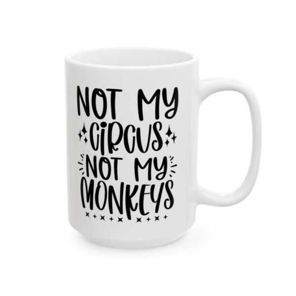 Not My Circus Not My Monkeys Mug – Funny Sarcastic Coffee Mug – 11oz/15oz Ceramic Mug - 9712_2_right.jpg Not My Circus Not My Monkeys Mug – Funny Sarcastic Coffee Mug – 11oz/15oz Ceramic Mug