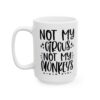 Not My Circus Not My Monkeys Mug – Funny Sarcastic Coffee Mug – 11oz/15oz Ceramic Mug - 9712_3_left.jpg Not My Circus Not My Monkeys Mug – Funny Sarcastic Coffee Mug – 11oz/15oz Ceramic Mug
