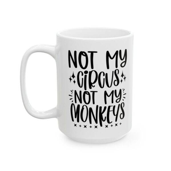 Not My Circus Not My Monkeys Mug – Funny Sarcastic Coffee Mug – 11oz/15oz Ceramic Mug - 9712_3_left.jpg Not My Circus Not My Monkeys Mug – Funny Sarcastic Coffee Mug – 11oz/15oz Ceramic Mug
