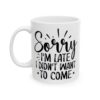 Sorry I’m Late I Didn’t Want to Come Mug – Funny Sarcastic Coffee Mug – 11oz/15oz Ceramic Mug - 9760_1_left.jpg Sorry I'm Late I Didn't Want to Come Mug – Funny Sarcastic Coffee Mug – 11oz/15oz Ceramic Mug