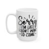 Sorry I’m Late I Didn’t Want to Come Mug – Funny Sarcastic Coffee Mug – 11oz/15oz Ceramic Mug - 9760_3_left.jpg Sorry I'm Late I Didn't Want to Come Mug – Funny Sarcastic Coffee Mug – 11oz/15oz Ceramic Mug
