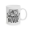 Me Sarcastic Never Mug – Funny Sarcastic Coffee Mug – 11oz/15oz Ceramic Mug