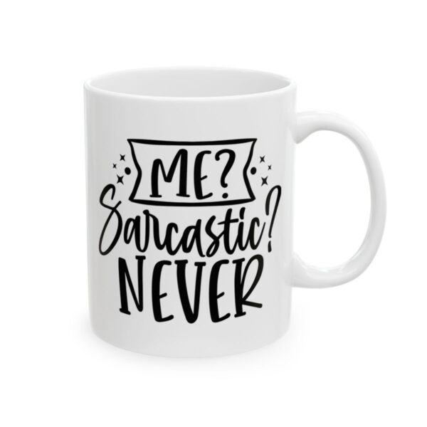 Me Sarcastic Never Mug – Funny Sarcastic Coffee Mug – 11oz/15oz Ceramic Mug