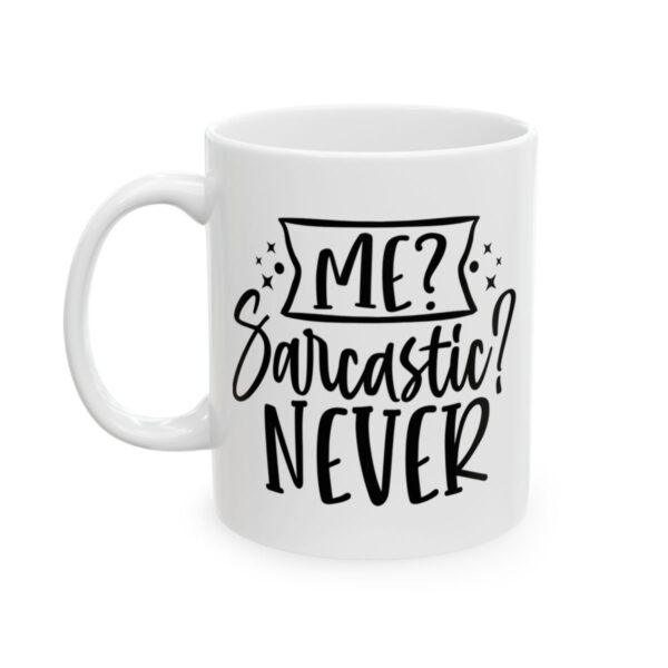 Me Sarcastic Never Mug – Funny Sarcastic Coffee Mug – 11oz/15oz Ceramic Mug