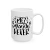 Me Sarcastic Never Mug – Funny Sarcastic Coffee Mug – 11oz/15oz Ceramic Mug