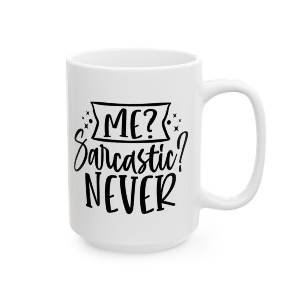 Me Sarcastic Never Mug – Funny Sarcastic Coffee Mug – 11oz/15oz Ceramic Mug