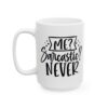 Me Sarcastic Never Mug – Funny Sarcastic Coffee Mug – 11oz/15oz Ceramic Mug
