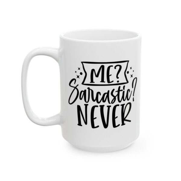 Me Sarcastic Never Mug – Funny Sarcastic Coffee Mug – 11oz/15oz Ceramic Mug