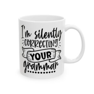 I’m Silently Correcting Your Grammar Mug – Funny Sarcastic Coffee Mug – 11oz/15oz Ceramic Mug - 9778_0_right.jpg I'm Silently Correcting Your Grammar Mug – Funny Sarcastic Coffee Mug – 11oz/15oz Ceramic Mug
