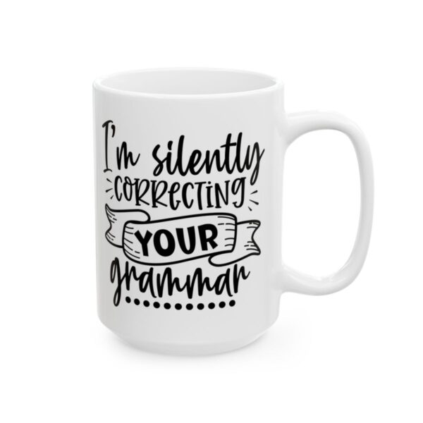 I'm Silently Correcting Your Grammar Mug – Funny Sarcastic Coffee Mug – 11oz/15oz Ceramic Mug