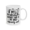 If My Mouth Doesn’t Say It My Face Definitely Will Mug – Funny Sarcastic Coffee Mug – 11oz/15oz Ceramic Mug - 9790_0_right.jpg If My Mouth Doesn't Say It My Face Definitely Will Mug – Funny Sarcastic Coffee Mug – 11oz/15oz Ceramic Mug