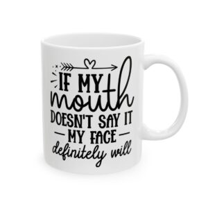 If My Mouth Doesn’t Say It My Face Definitely Will Mug – Funny Sarcastic Coffee Mug – 11oz/15oz Ceramic Mug - 9790_0_right.jpg If My Mouth Doesn't Say It My Face Definitely Will Mug – Funny Sarcastic Coffee Mug – 11oz/15oz Ceramic Mug