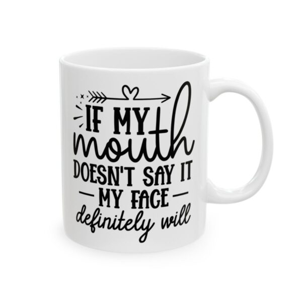If My Mouth Doesn’t Say It My Face Definitely Will Mug – Funny Sarcastic Coffee Mug – 11oz/15oz Ceramic Mug - 9790_0_right.jpg If My Mouth Doesn't Say It My Face Definitely Will Mug – Funny Sarcastic Coffee Mug – 11oz/15oz Ceramic Mug