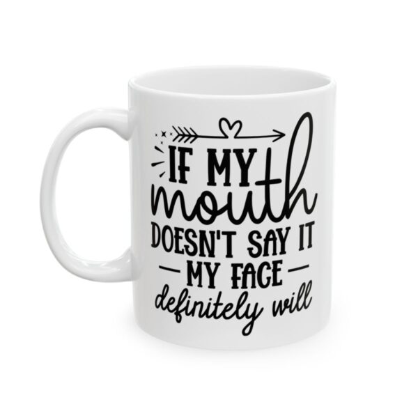 If My Mouth Doesn’t Say It My Face Definitely Will Mug – Funny Sarcastic Coffee Mug – 11oz/15oz Ceramic Mug - 9790_1_left.jpg If My Mouth Doesn't Say It My Face Definitely Will Mug – Funny Sarcastic Coffee Mug – 11oz/15oz Ceramic Mug