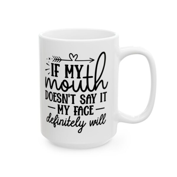 If My Mouth Doesn’t Say It My Face Definitely Will Mug – Funny Sarcastic Coffee Mug – 11oz/15oz Ceramic Mug - 9790_2_right.jpg If My Mouth Doesn't Say It My Face Definitely Will Mug – Funny Sarcastic Coffee Mug – 11oz/15oz Ceramic Mug