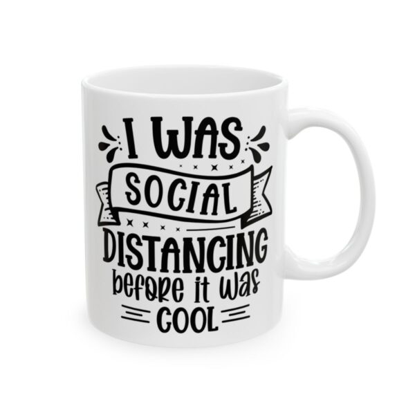 I Was Social Distancing Before It Was Cool Mug – Funny Sarcastic Coffee Mug – 11oz/15oz Ceramic Mug - 9794_0_right.jpg I Was Social Distancing Before It Was Cool Mug – Funny Sarcastic Coffee Mug – 11oz/15oz Ceramic Mug