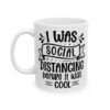 I Was Social Distancing Before It Was Cool Mug – Funny Sarcastic Coffee Mug – 11oz/15oz Ceramic Mug - 9794_1_left.jpg I Was Social Distancing Before It Was Cool Mug – Funny Sarcastic Coffee Mug – 11oz/15oz Ceramic Mug