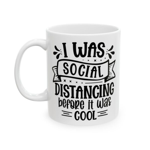 I Was Social Distancing Before It Was Cool Mug – Funny Sarcastic Coffee Mug – 11oz/15oz Ceramic Mug - 9794_1_left.jpg I Was Social Distancing Before It Was Cool Mug – Funny Sarcastic Coffee Mug – 11oz/15oz Ceramic Mug