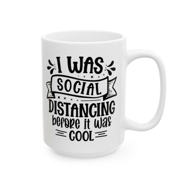 I Was Social Distancing Before It Was Cool Mug – Funny Sarcastic Coffee Mug – 11oz/15oz Ceramic Mug - 9794_2_right.jpg I Was Social Distancing Before It Was Cool Mug – Funny Sarcastic Coffee Mug – 11oz/15oz Ceramic Mug