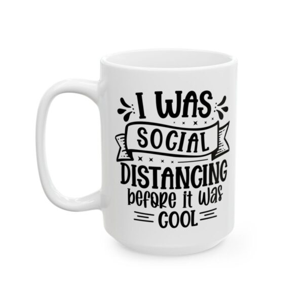 I Was Social Distancing Before It Was Cool Mug – Funny Sarcastic Coffee Mug – 11oz/15oz Ceramic Mug - 9794_3_left.jpg I Was Social Distancing Before It Was Cool Mug – Funny Sarcastic Coffee Mug – 11oz/15oz Ceramic Mug