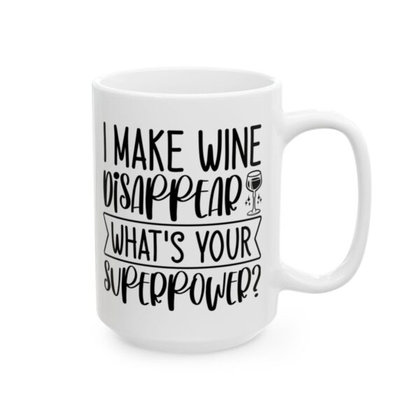 I Make Wine Disappear What's Your Superpower Mug – Funny Sarcastic Coffee Mug – 11oz/15oz Ceramic Mug