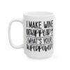 I Make Wine Disappear What's Your Superpower Mug – Funny Sarcastic Coffee Mug – 11oz/15oz Ceramic Mug