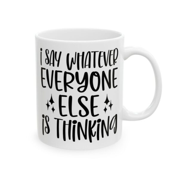 I Say Whatever Everyone Else Is Thinking Mug – Funny Sarcastic Coffee Mug – 11oz/15oz Ceramic Mug