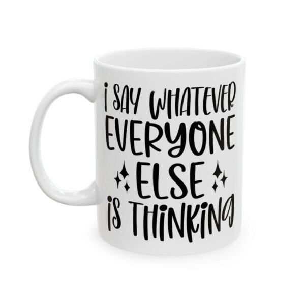 I Say Whatever Everyone Else Is Thinking Mug – Funny Sarcastic Coffee Mug – 11oz/15oz Ceramic Mug