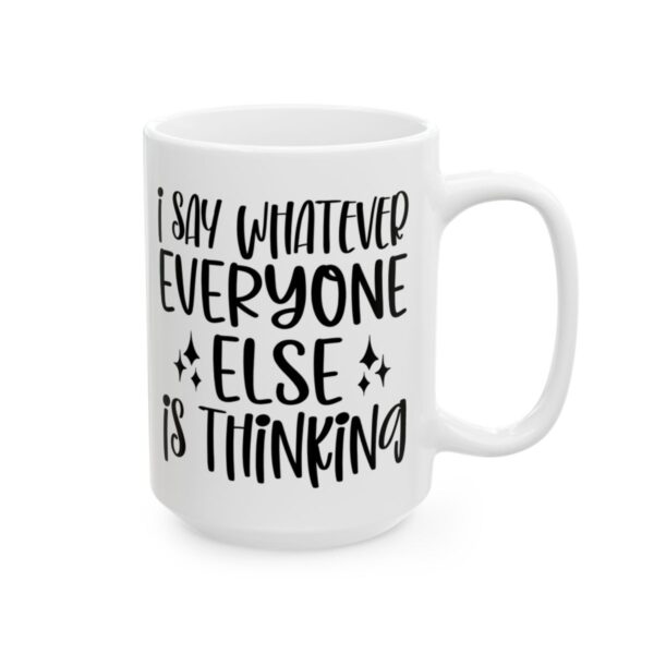 I Say Whatever Everyone Else Is Thinking Mug – Funny Sarcastic Coffee Mug – 11oz/15oz Ceramic Mug