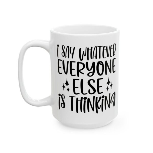 I Say Whatever Everyone Else Is Thinking Mug – Funny Sarcastic Coffee Mug – 11oz/15oz Ceramic Mug