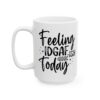 Feeling IDGAF-ish Today Mug – Funny Sarcastic Coffee Mug – 11oz/15oz Ceramic Mug