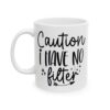 Caution I Have No Filter Mug – Funny Sarcastic Coffee Mug – 11oz/15oz Ceramic Mug - 9814_1_left.jpg Caution I Have No Filter Mug – Funny Sarcastic Coffee Mug – 11oz/15oz Ceramic Mug