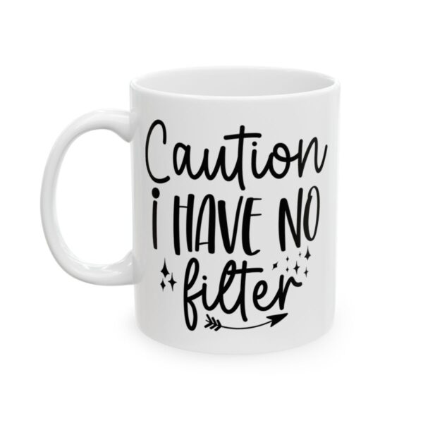 Caution I Have No Filter Mug – Funny Sarcastic Coffee Mug – 11oz/15oz Ceramic Mug - 9814_1_left.jpg Caution I Have No Filter Mug – Funny Sarcastic Coffee Mug – 11oz/15oz Ceramic Mug