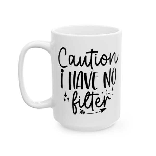 Caution I Have No Filter Mug – Funny Sarcastic Coffee Mug – 11oz/15oz Ceramic Mug - 9814_3_left.jpg Caution I Have No Filter Mug – Funny Sarcastic Coffee Mug – 11oz/15oz Ceramic Mug