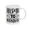 Allergic to Mornings Mug – Funny Sarcastic Coffee Mug – 11oz/15oz Ceramic Mug